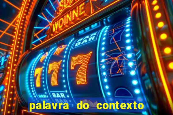 palavra do contexto de hoje 488