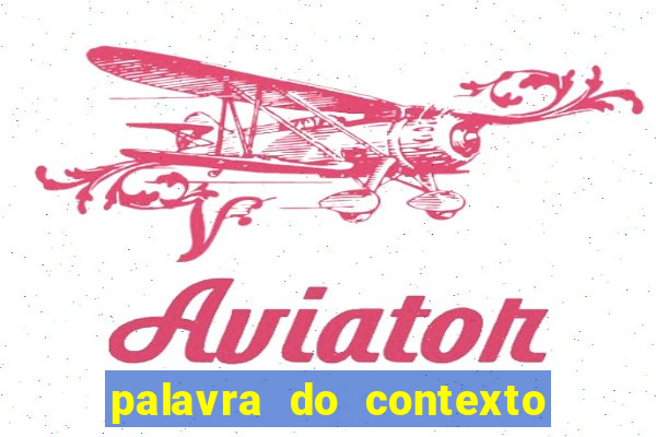 palavra do contexto de hoje 488