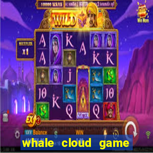 whale cloud game site oficial