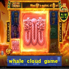 whale cloud game site oficial