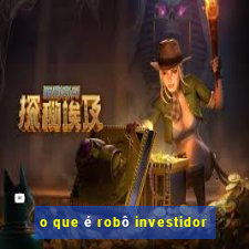 o que é robô investidor