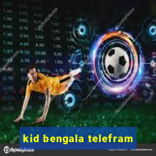 kid bengala telefram