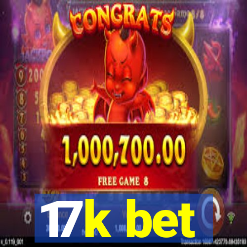 17k bet