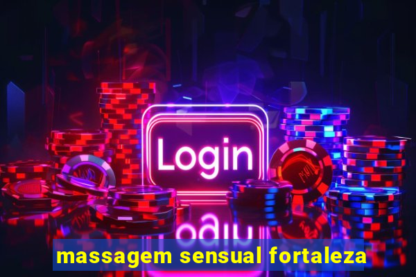 massagem sensual fortaleza