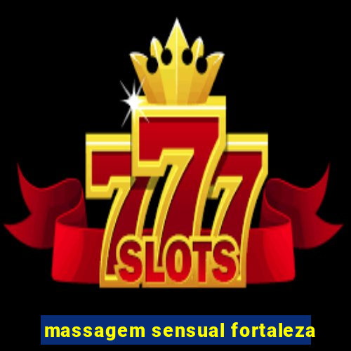 massagem sensual fortaleza