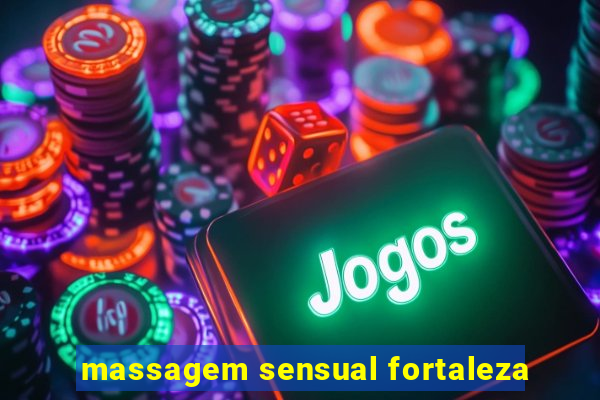 massagem sensual fortaleza