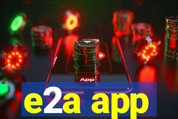 e2a app