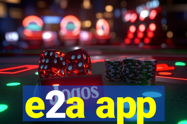 e2a app