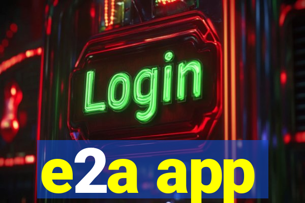 e2a app