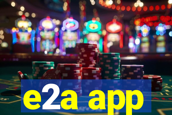 e2a app