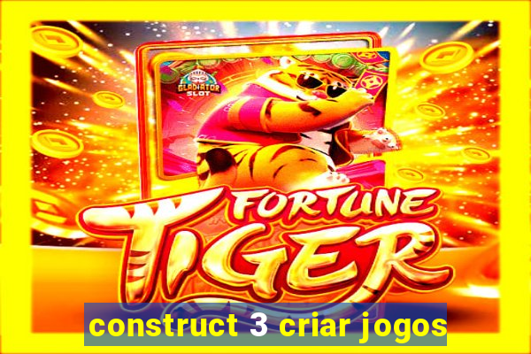 construct 3 criar jogos