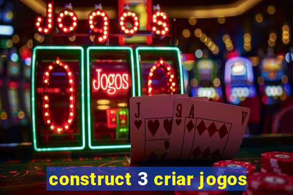 construct 3 criar jogos