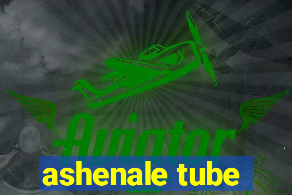 ashenale tube