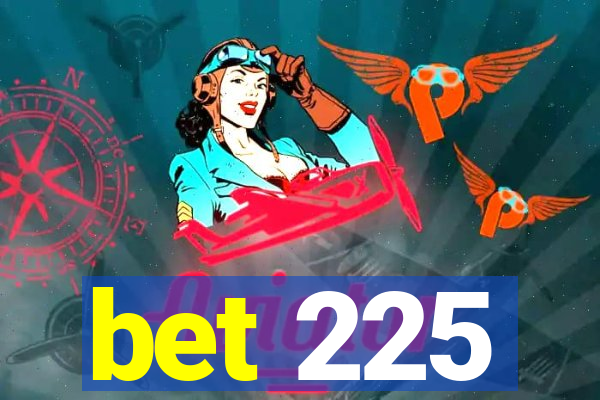 bet 225