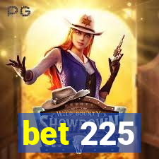 bet 225