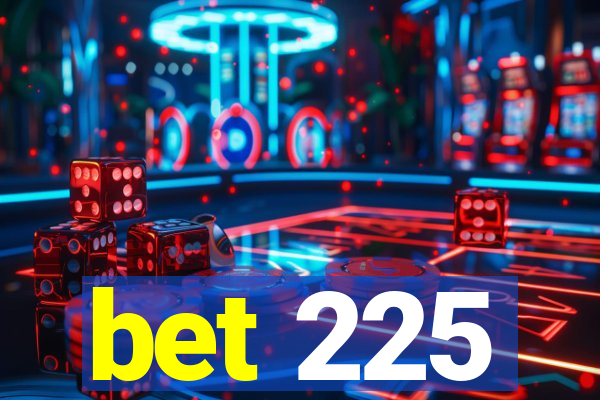 bet 225