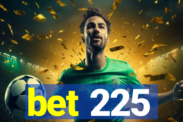 bet 225