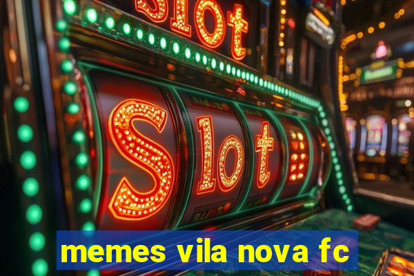 memes vila nova fc