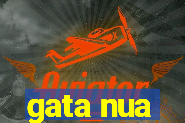 gata nua