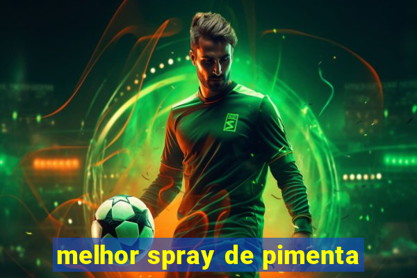 melhor spray de pimenta