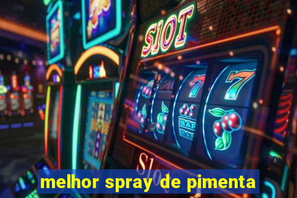 melhor spray de pimenta