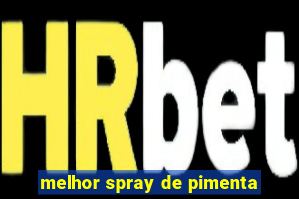 melhor spray de pimenta