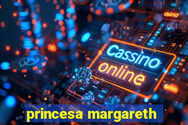 princesa margareth