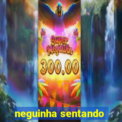 neguinha sentando