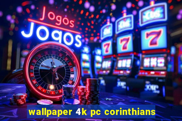 wallpaper 4k pc corinthians