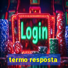 termo resposta