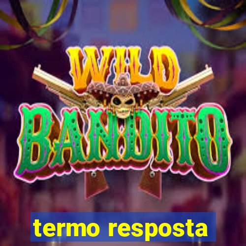 termo resposta