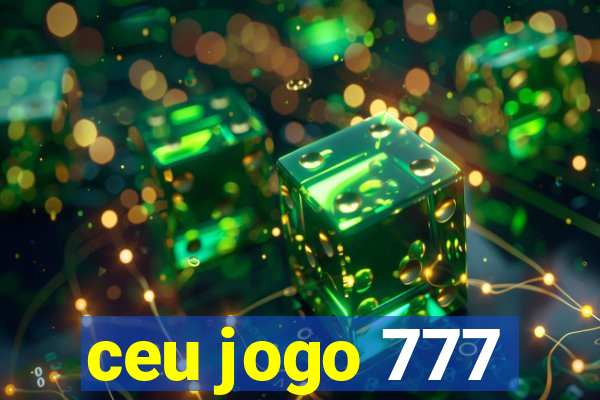 ceu jogo 777