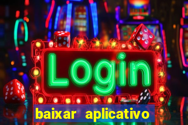 baixar aplicativo do jogo do tigrinho