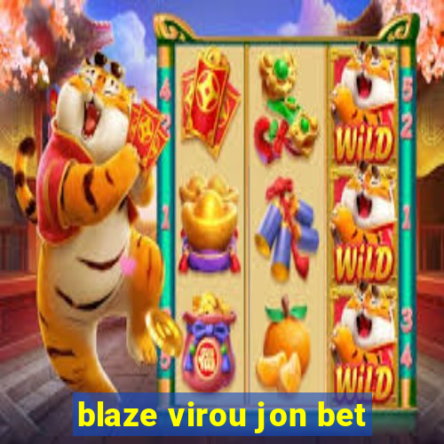 blaze virou jon bet