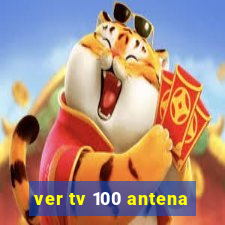 ver tv 100 antena