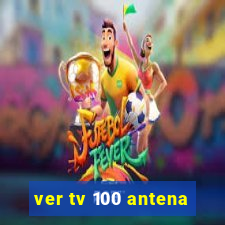 ver tv 100 antena