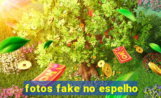 fotos fake no espelho