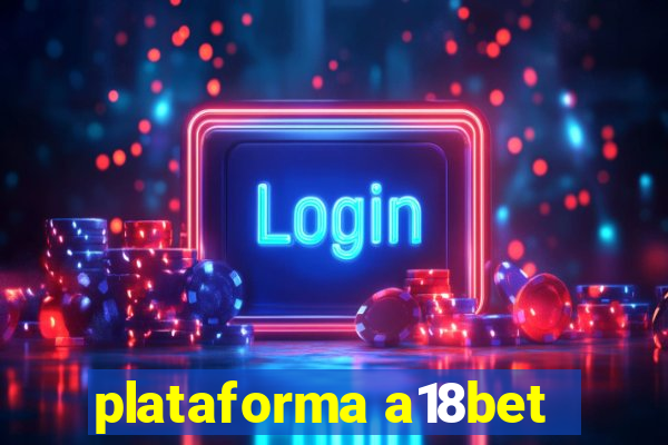 plataforma a18bet