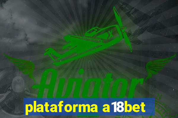 plataforma a18bet