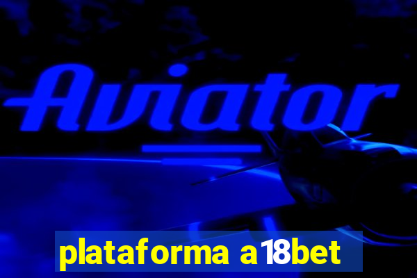 plataforma a18bet