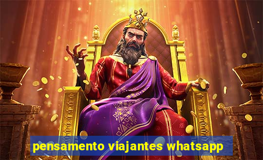 pensamento viajantes whatsapp