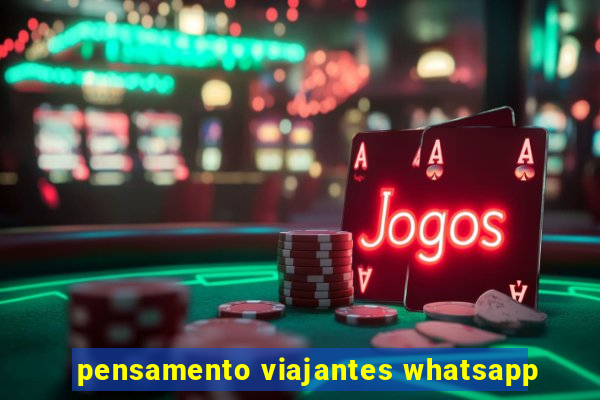 pensamento viajantes whatsapp