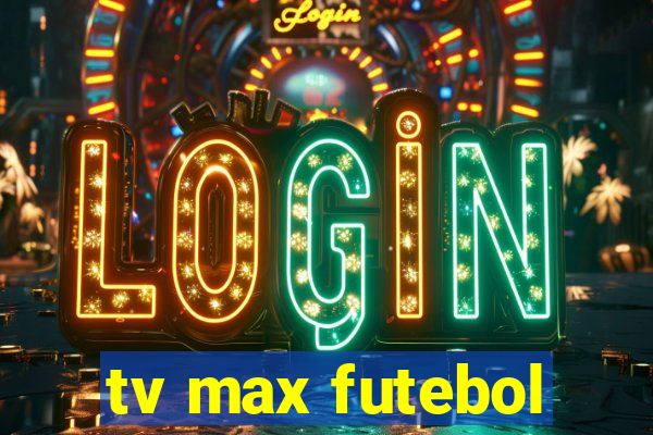 tv max futebol