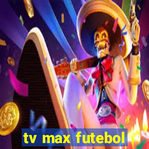 tv max futebol