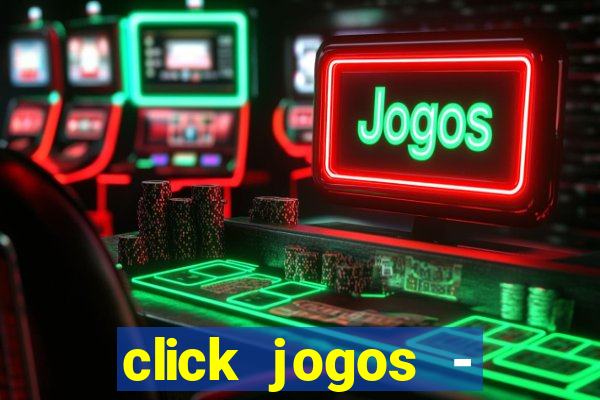 click jogos - ganhar dinheiro