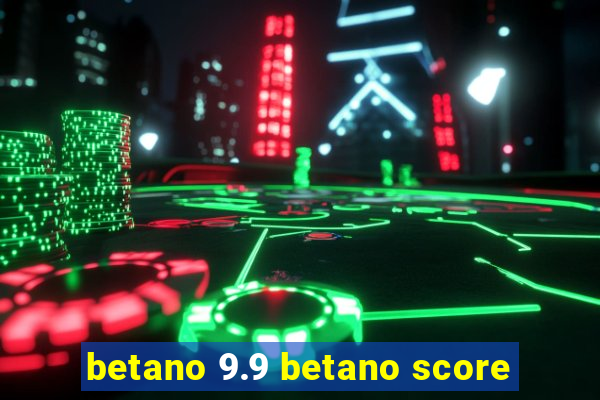 betano 9.9 betano score