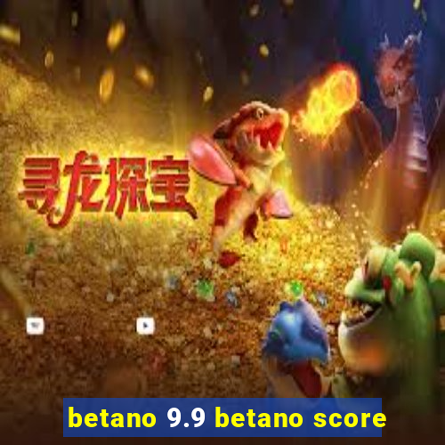 betano 9.9 betano score