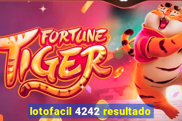 lotofacil 4242 resultado