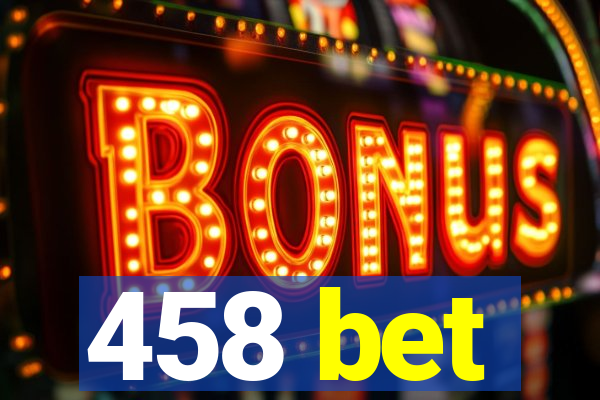 458 bet