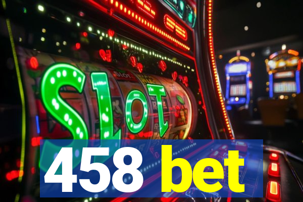 458 bet